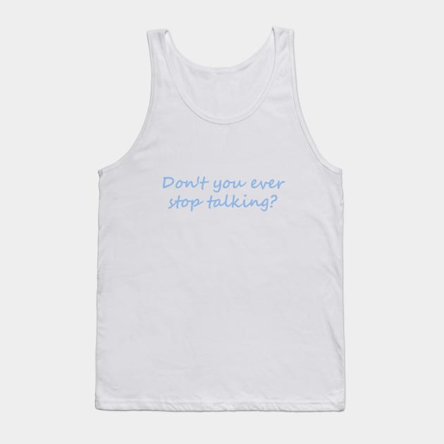 Don't you ever stop talking Tank Top by Dale Preston Design